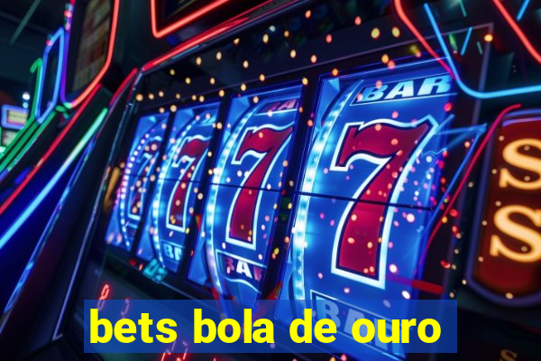 bets bola de ouro