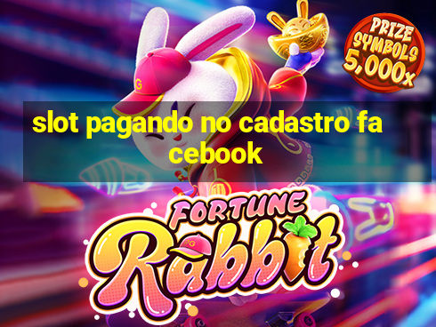 slot pagando no cadastro facebook