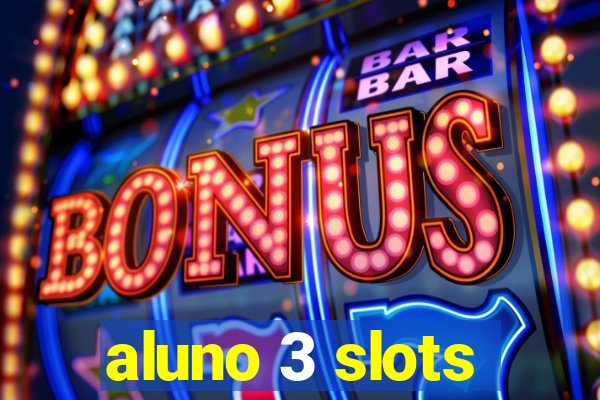 aluno 3 slots