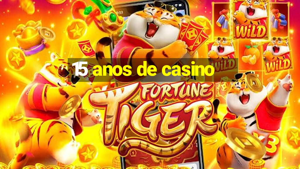 15 anos de casino