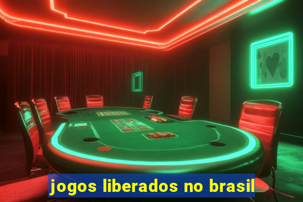 jogos liberados no brasil