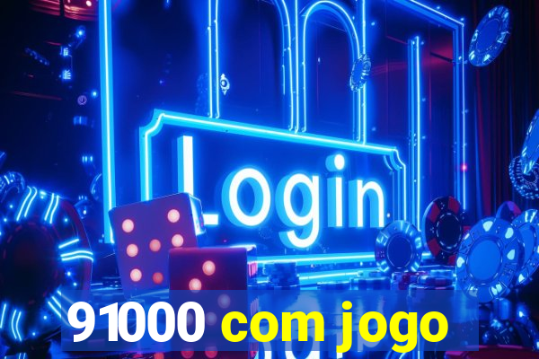 91000 com jogo