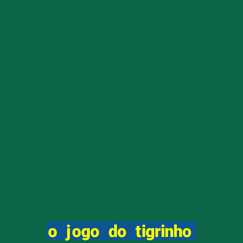 o jogo do tigrinho paga mesmo