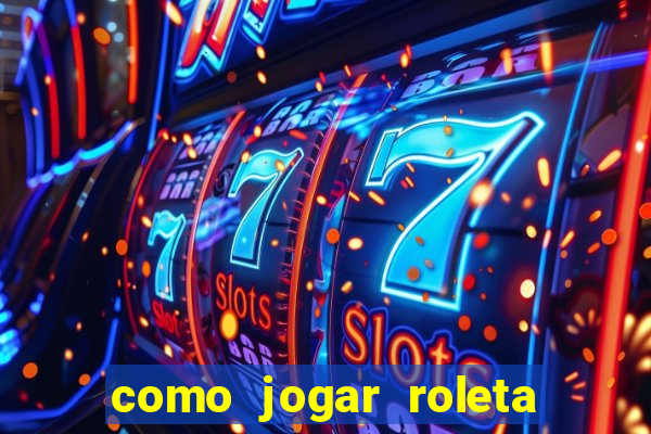 como jogar roleta e ganhar dinheiro