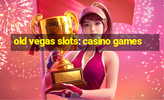 old vegas slots: casino games