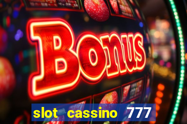 slot cassino 777 é confiável