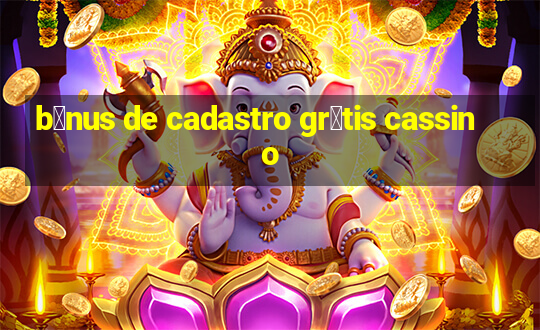 b么nus de cadastro gr谩tis cassino