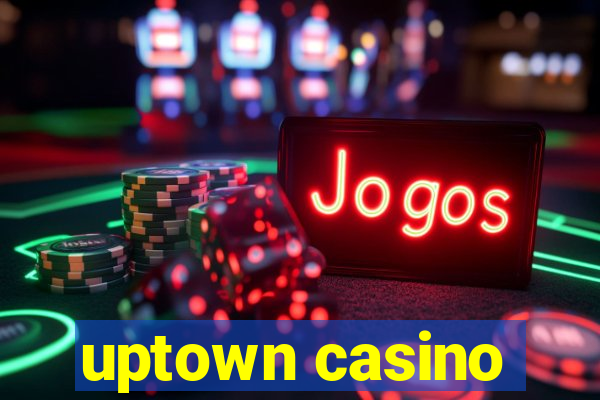 uptown casino