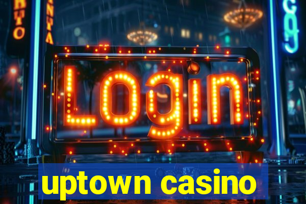 uptown casino