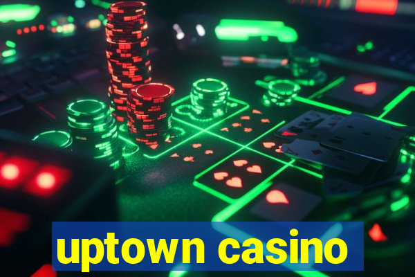 uptown casino