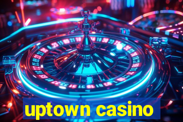 uptown casino