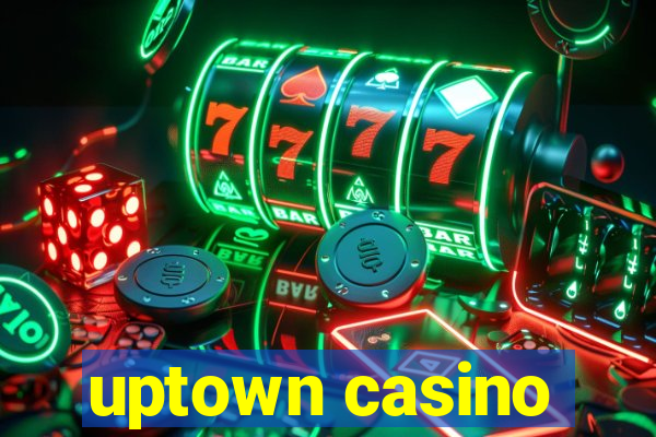 uptown casino