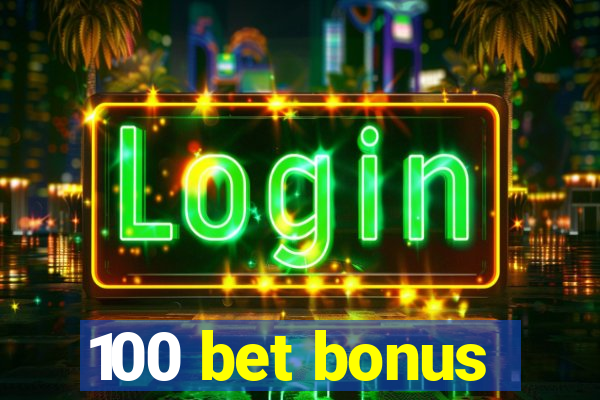 100 bet bonus