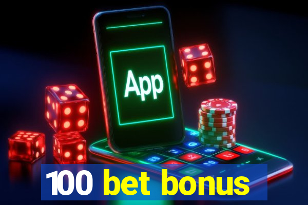 100 bet bonus