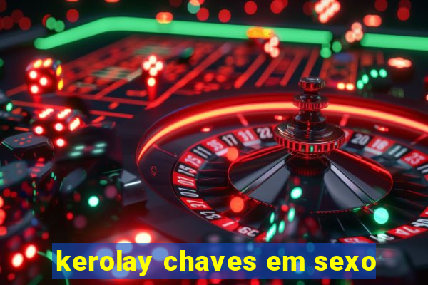 kerolay chaves em sexo