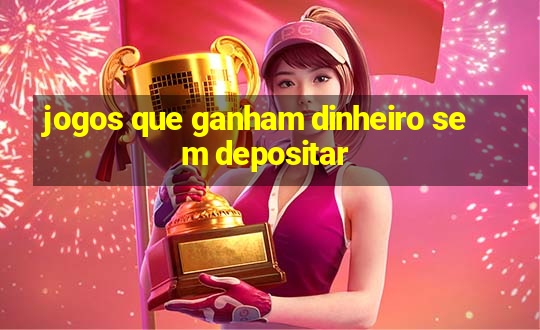 jogos que ganham dinheiro sem depositar