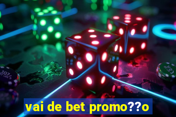 vai de bet promo??o