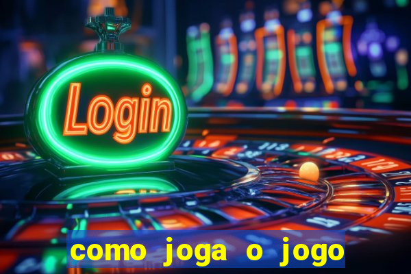 como joga o jogo do tigre para ganhar dinheiro