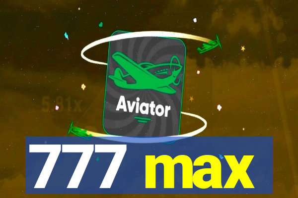 777 max