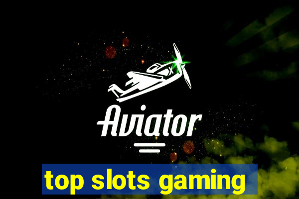 top slots gaming