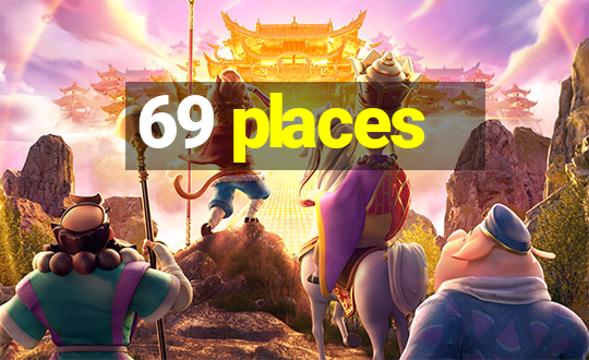 69 places