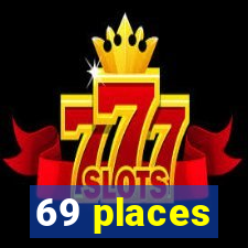 69 places