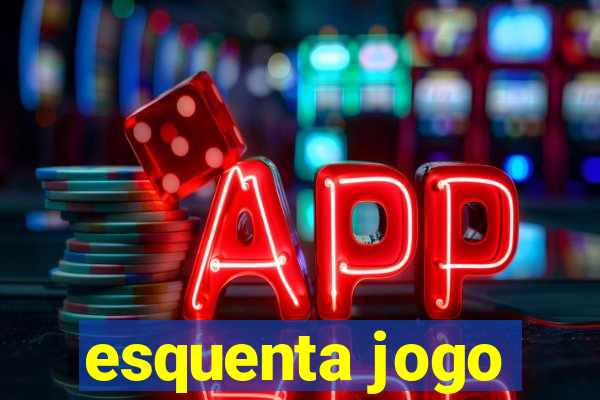 esquenta jogo