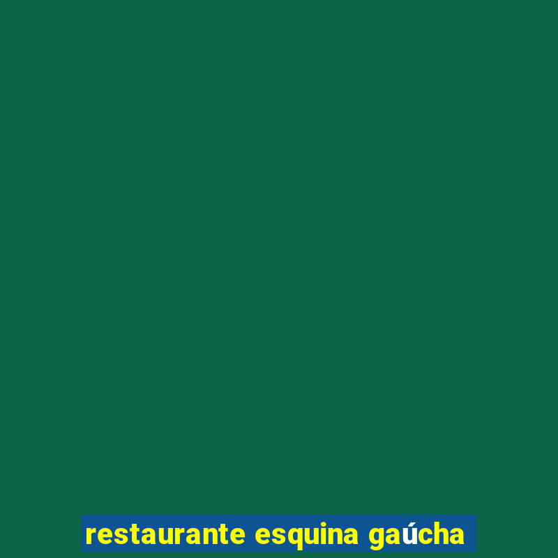 restaurante esquina gaúcha