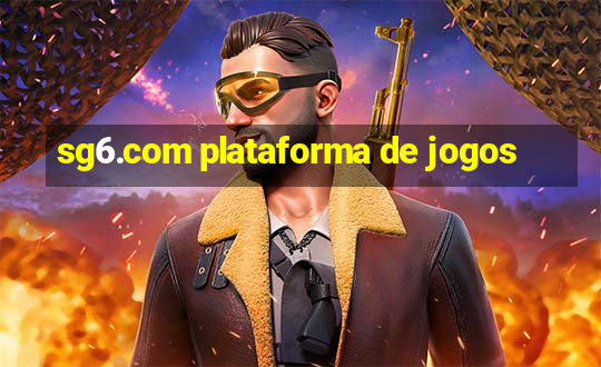 sg6.com plataforma de jogos