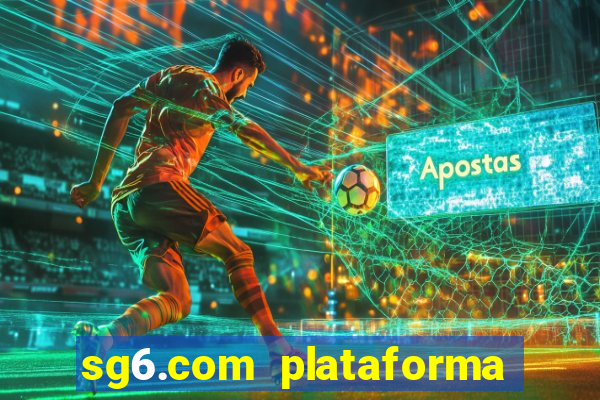 sg6.com plataforma de jogos