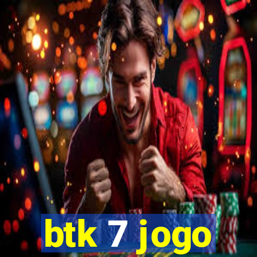 btk 7 jogo