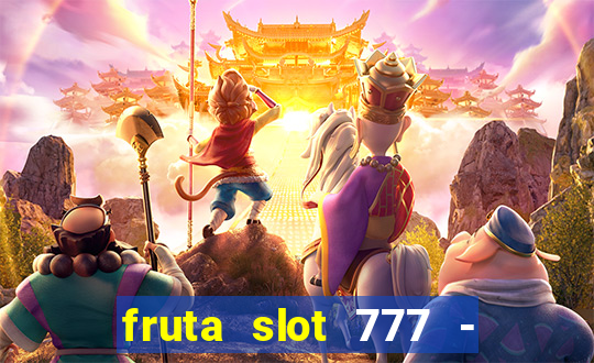 fruta slot 777 - mega jackpot