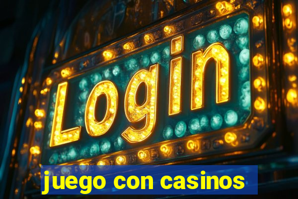 juego con casinos