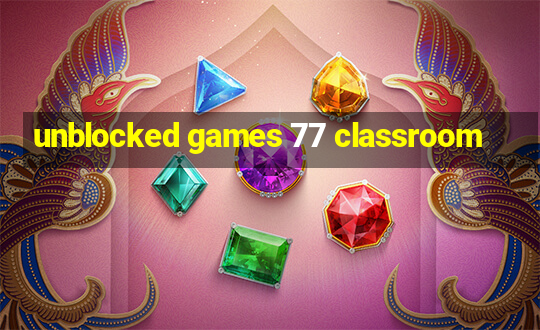 unblocked games 77 classroom