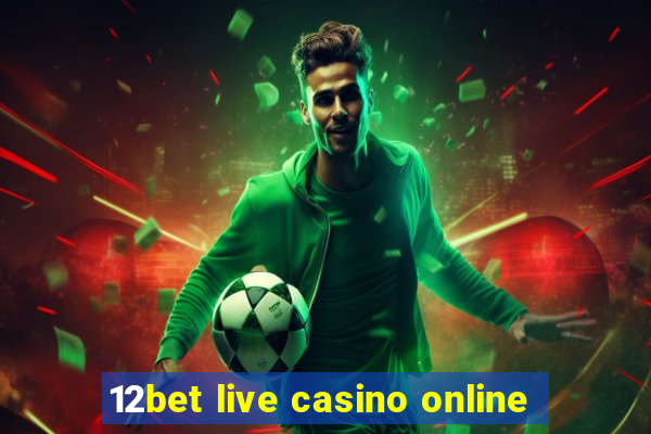 12bet live casino online