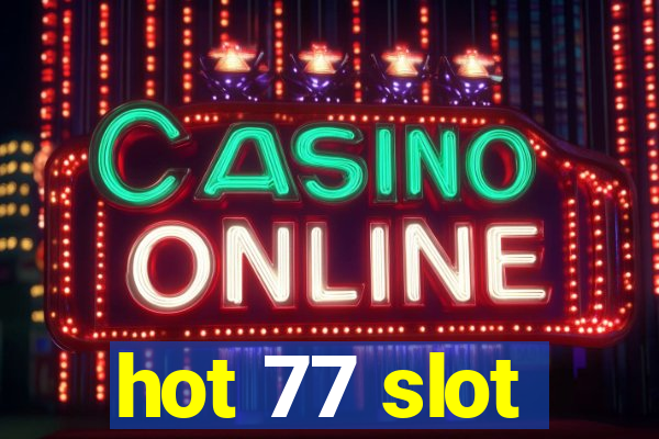 hot 77 slot