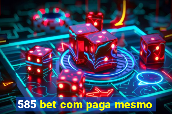 585 bet com paga mesmo