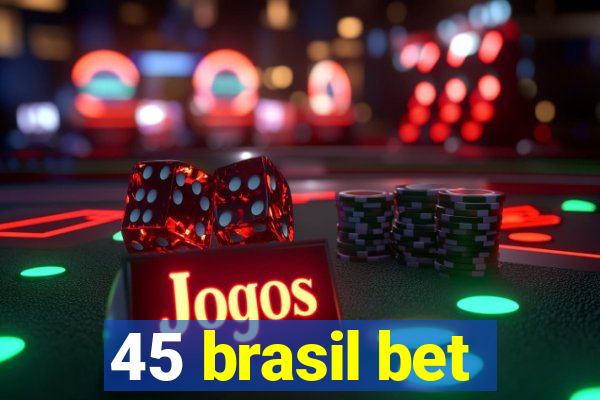 45 brasil bet