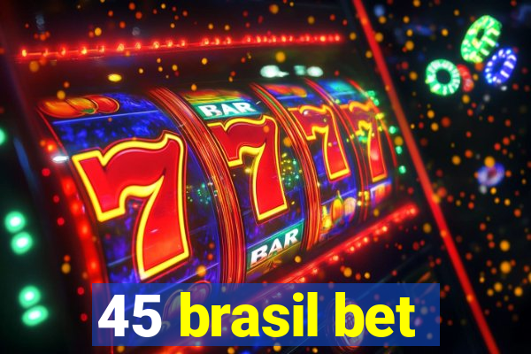 45 brasil bet