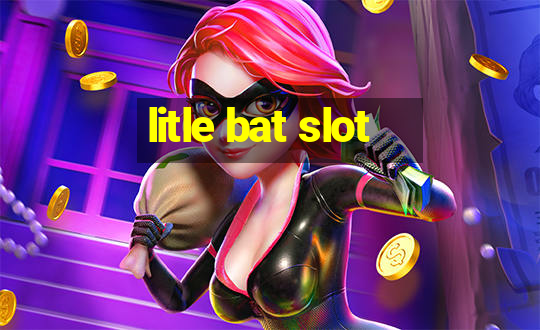 litle bat slot