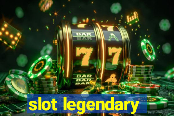 slot legendary