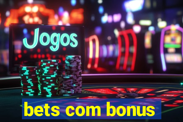 bets com bonus