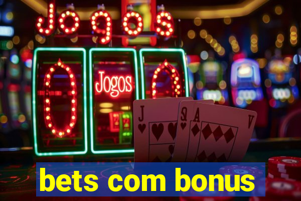 bets com bonus