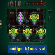 código b?nus vai de bet