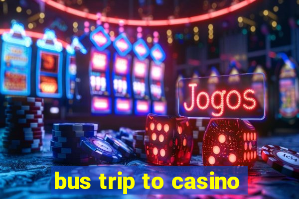 bus trip to casino