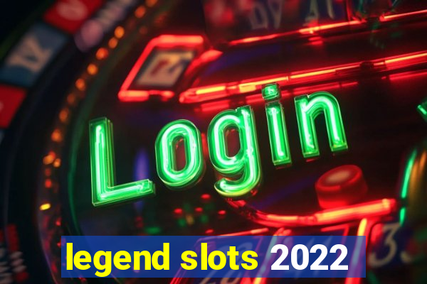 legend slots 2022