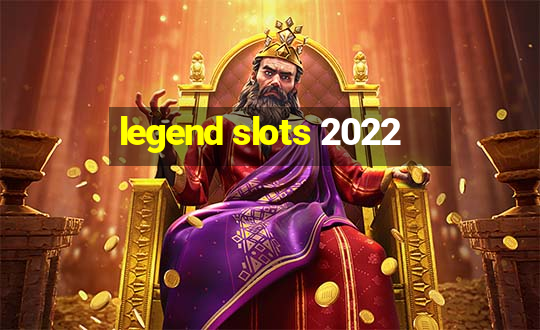 legend slots 2022