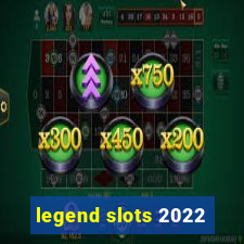 legend slots 2022