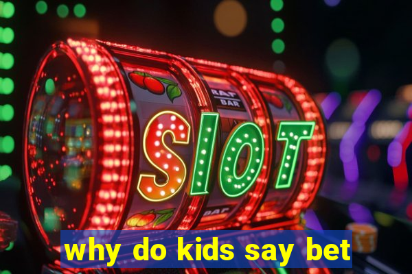 why do kids say bet