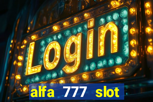 alfa 777 slot login link alternatif